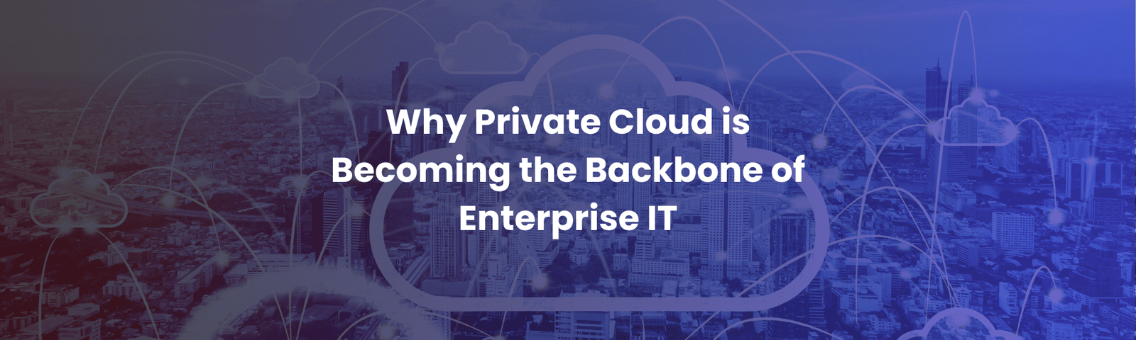 Why Private Cloud is Becoming the Backbone of Enterprise IT